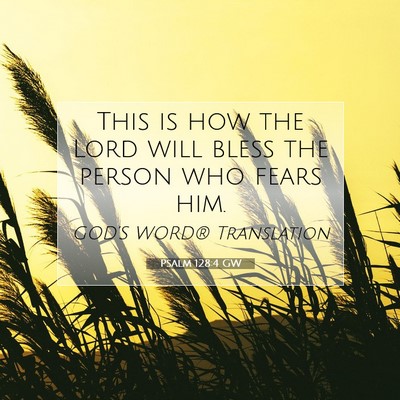 Picture 07 - Psalm 128:4 GW - This is how the Lord will bless the person who - Bible Verse Picture