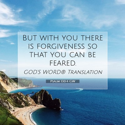 Picture 07 - Psalm 130:4 GW - But with you there is forgiveness so that you can - Bible Verse Picture