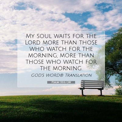 Picture 07 - Psalm 130:6 GW - My soul waits for the Lord more than those who - Bible Verse Picture