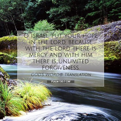 Picture 07 - Psalm 130:7 GW - O Israel, put your hope in the Lord, because with - Bible Verse Picture