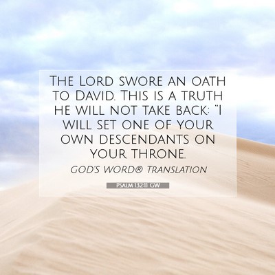 Picture 07 - Psalm 132:11 GW - The Lord swore an oath to David. This is a truth - Bible Verse Picture