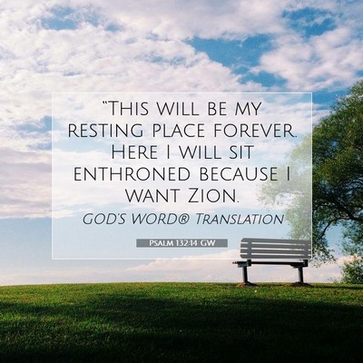 Picture 07 - Psalm 132:14 GW - “This will be my resting place forever. Here I - Bible Verse Picture