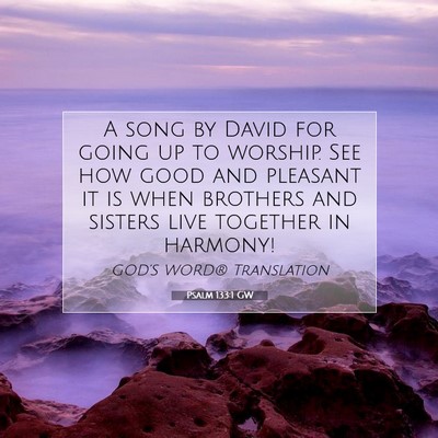 Picture 07 - Psalm 133:1 GW - A song by David for going up to worship. See how - Bible Verse Picture