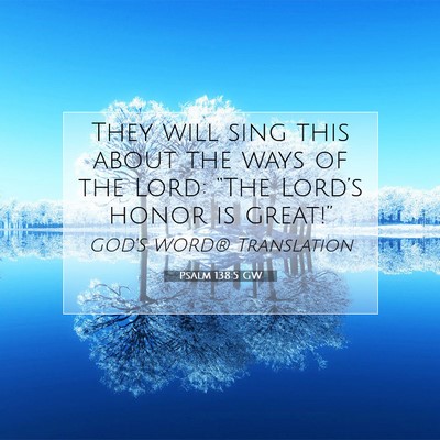 Picture 07 - Psalm 138:5 GW - They will sing this about the ways of the Lord: - Bible Verse Picture