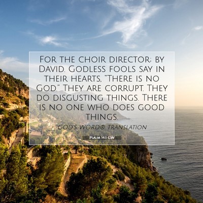 Picture 07 - Psalm 14:1 GW - For the choir director; by David. Godless fools - Bible Verse Picture