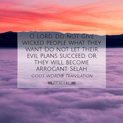 Picture 07 - Psalm 140:8 GW - O Lord, do not give wicked people what they want. - Bible Verse Picture
