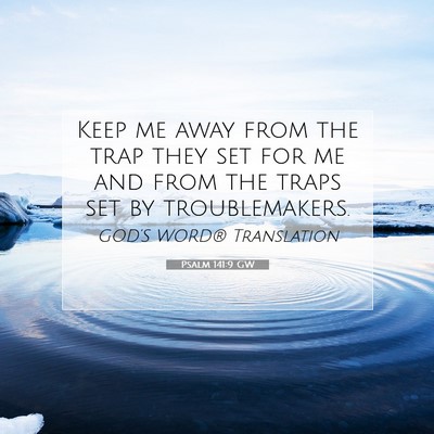 Picture 07 - Psalm 141:9 GW - Keep me away from the trap they set for me and - Bible Verse Picture