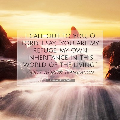 Picture 07 - Psalm 142:5 GW - I call out to you, O Lord. I say, “You are my - Bible Verse Picture