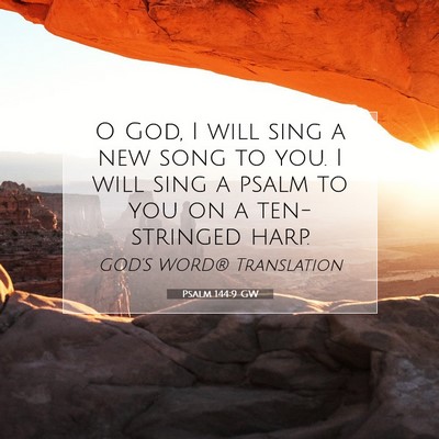 Picture 07 - Psalm 144:9 GW - O God, I will sing a new song to you. I will sing - Bible Verse Picture
