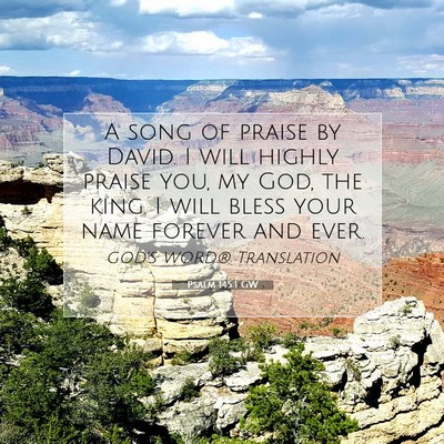 Picture 07 - Psalm 145:1 GW - A song of praise by David. I will highly praise - Bible Verse Picture