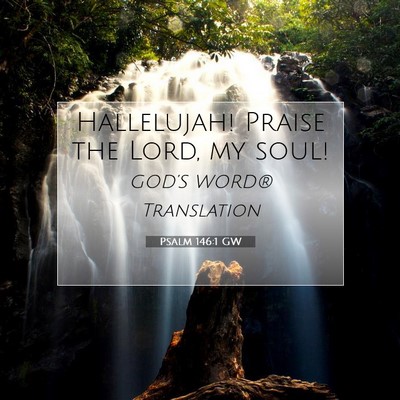 Picture 07 - Psalm 146:1 GW - Hallelujah! Praise the Lord, my - Bible Verse Picture