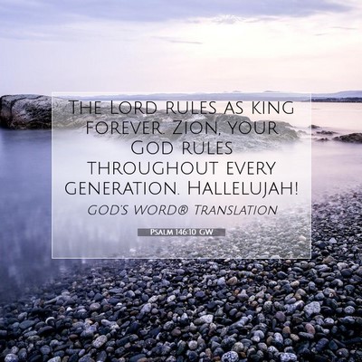 Picture 07 - Psalm 146:10 GW - The Lord rules as king forever. Zion, your God - Bible Verse Picture