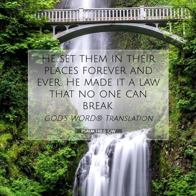 Picture 07 - Psalm 148:6 GW - He set them in their places forever and ever. He - Bible Verse Picture