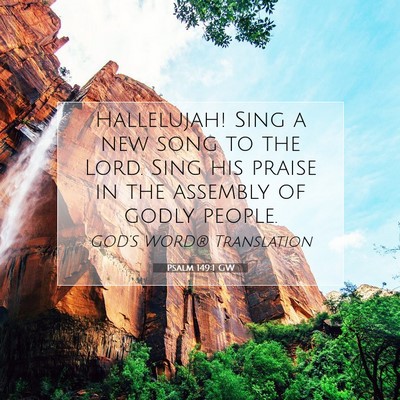 Picture 07 - Psalm 149:1 GW - Hallelujah! Sing a new song to the Lord. Sing his - Bible Verse Picture