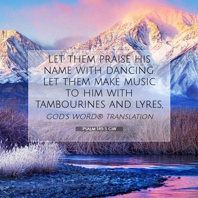 Picture 07 - Psalm 149:3 GW - Let them praise his name with dancing. Let them - Bible Verse Picture