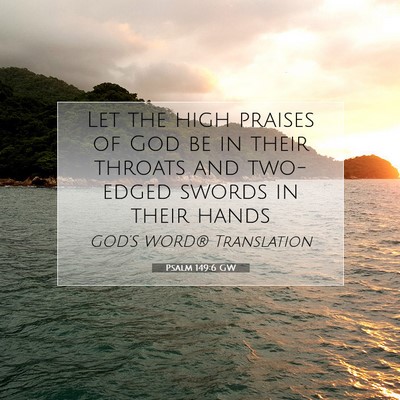 Picture 07 - Psalm 149:6 GW - Let the high praises of God be in their throats - Bible Verse Picture
