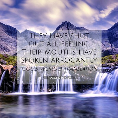 Picture 07 - Psalm 17:10 GW - They have shut out all feeling. Their mouths have - Bible Verse Picture