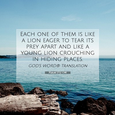 Picture 07 - Psalm 17:12 GW - Each one of them is like a lion eager to tear its - Bible Verse Picture