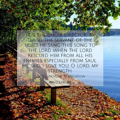 Picture 07 - Psalm 18:1 GW - For the choir director; by David, the servant of - Bible Verse Picture