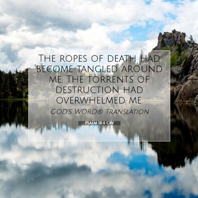 Picture 07 - Psalm 18:4 GW - The ropes of death had become tangled around me. - Bible Verse Picture