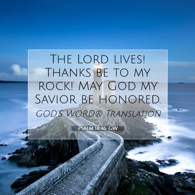 Picture 07 - Psalm 18:46 GW - The Lord lives! Thanks be to my rock! May God my - Bible Verse Picture