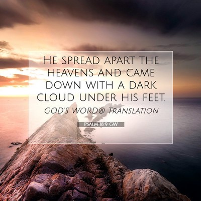 Picture 07 - Psalm 18:9 GW - He spread apart the heavens and came down with a - Bible Verse Picture
