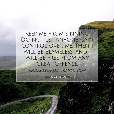 Picture 07 - Psalm 19:13 GW - Keep me from sinning. Do not let anyone gain - Bible Verse Picture