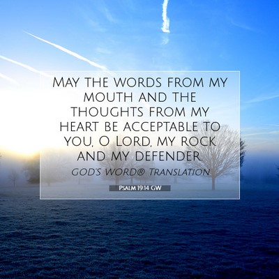 Picture 07 - Psalm 19:14 GW - May the words from my mouth and the thoughts from - Bible Verse Picture
