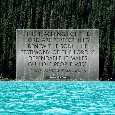 Picture 07 - Psalm 19:7 GW - The teachings of the Lord are perfect. They renew - Bible Verse Picture