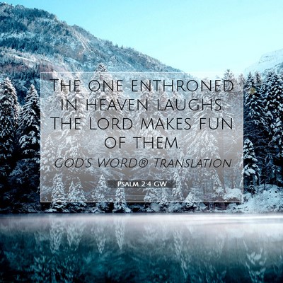 Picture 07 - Psalm 2:4 GW - The one enthroned in heaven laughs. The Lord - Bible Verse Picture