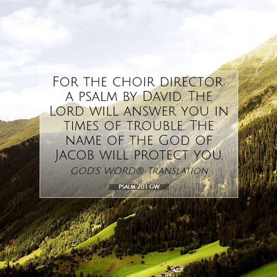 Picture 07 - Psalm 20:1 GW - For the choir director; a psalm by David. The - Bible Verse Picture