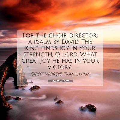 Picture 07 - Psalm 21:1 GW - For the choir director; a psalm by David. The - Bible Verse Picture