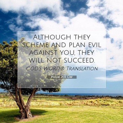 Picture 07 - Psalm 21:11 GW - Although they scheme and plan evil against you, - Bible Verse Picture