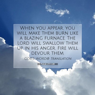Picture 07 - Psalm 21:9 GW - When you appear, you will make them burn like a - Bible Verse Picture