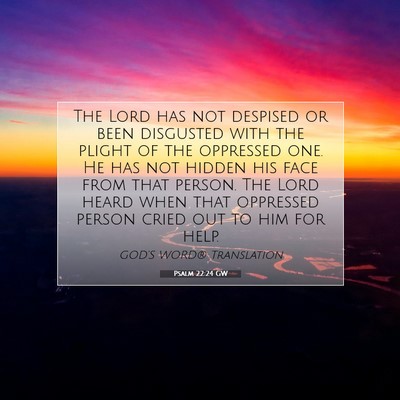 Picture 07 - Psalm 22:24 GW - The Lord has not despised or been disgusted with - Bible Verse Picture