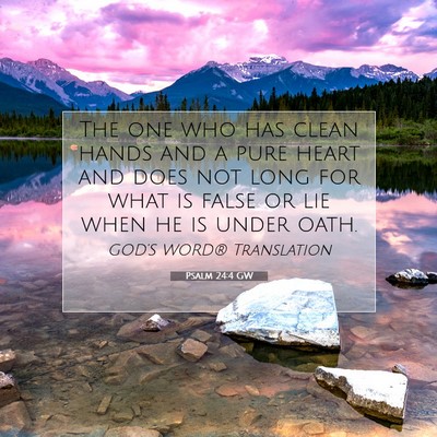 Picture 07 - Psalm 24:4 GW - The one who has clean hands and a pure heart and - Bible Verse Picture