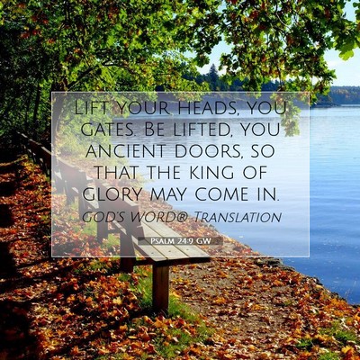 Picture 07 - Psalm 24:9 GW - Lift your heads, you gates. Be lifted, you - Bible Verse Picture