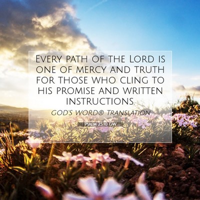 Picture 07 - Psalm 25:10 GW - Every path of the Lord is one of mercy and truth - Bible Verse Picture