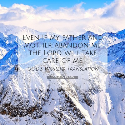 Picture 07 - Psalm 27:10 GW - Even if my father and mother abandon me, the Lord - Bible Verse Picture