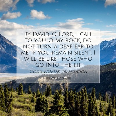 Picture 07 - Psalm 28:1 GW - By David. O Lord, I call to you. O my rock, do - Bible Verse Picture