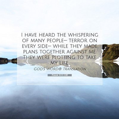 Picture 07 - Psalm 31:13 GW - I have heard the whispering of many people— - Bible Verse Picture