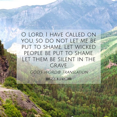 Picture 07 - Psalm 31:17 GW - O Lord, I have called on you, so do not let me be - Bible Verse Picture