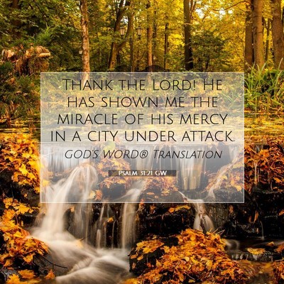 Picture 07 - Psalm 31:21 GW - Thank the Lord! He has shown me the miracle of - Bible Verse Picture