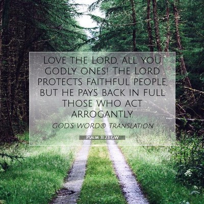 Picture 07 - Psalm 31:23 GW - Love the Lord, all you godly ones! The Lord - Bible Verse Picture