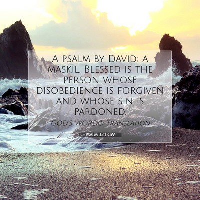 Picture 07 - Psalm 32:1 GW - A psalm by David; a maskil. Blessed is the person - Bible Verse Picture