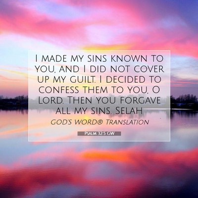 Picture 07 - Psalm 32:5 GW - I made my sins known to you, and I did not cover - Bible Verse Picture