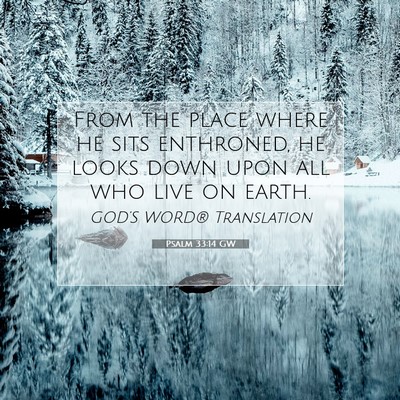 Picture 07 - Psalm 33:14 GW - From the place where he sits enthroned, he looks - Bible Verse Picture