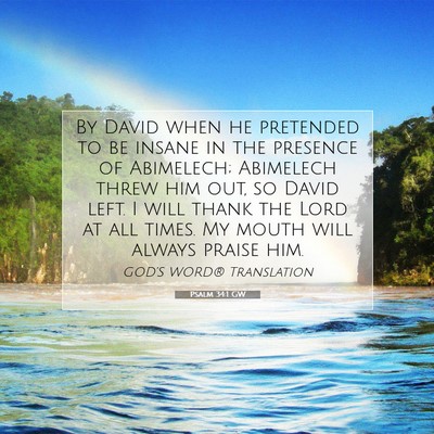 Picture 07 - Psalm 34:1 GW - By David when he pretended to be insane in the - Bible Verse Picture