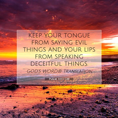Picture 07 - Psalm 34:13 GW - Keep your tongue from saying evil things and your - Bible Verse Picture