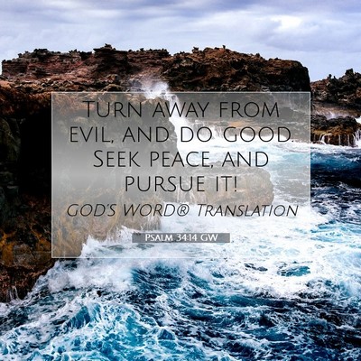 Picture 07 - Psalm 34:14 GW - Turn away from evil, and do good. Seek peace, and - Bible Verse Picture